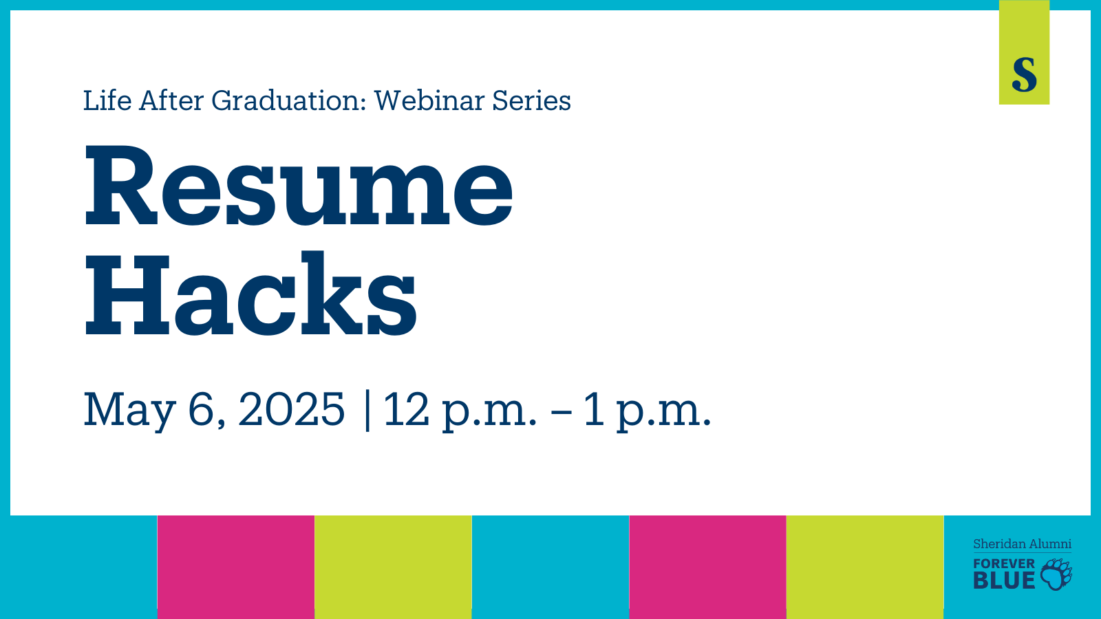 Life After Graduation: Webinar Series | Resume Hacks | May 6, 2025 | 12 p.m. – 1 p.m. | Sheridan Alumni | Forever Blue